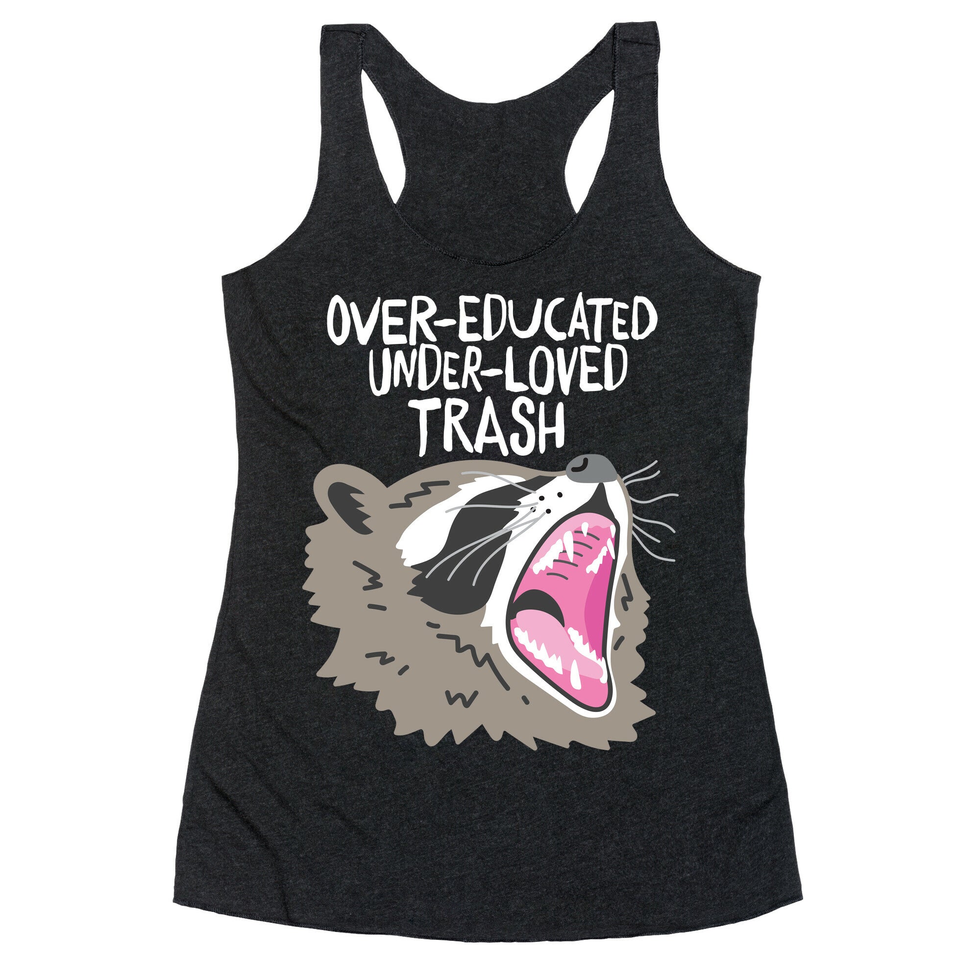 Over-educated Under-loved Trash Raccoon Racerback Tank